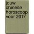Jouw Chinese horoscoop voor 2017