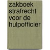 Zakboek strafrecht voor de hulpofficier by M.G.M. Hoekendijk