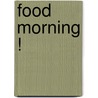 Food morning ! door Monique van der Vloed