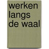 Werken langs de Waal door Michiel Kruidenier