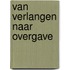 Van verlangen naar overgave