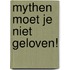 Mythen moet je niet geloven!