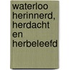 Waterloo herinnerd, herdacht en herbeleefd by Unknown
