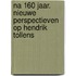 Na 160 jaar. Nieuwe perspectieven op Hendrik Tollens