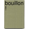 Bouillon ! by Unknown