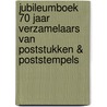 Jubileumboek 70 jaar verzamelaars van poststukken & poststempels by Unknown