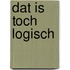 Dat is toch logisch