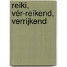 Reiki, vér-reikend, verrijkend door Myriam Van Acker
