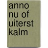 Anno Nu Of Uiterst Kalm by Rik van Schaik