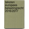 Teksten Europees belastingrecht 2016/2017 door C. van Raad