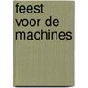 Feest voor de machines by Liesbeth De Stercke
