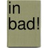 In bad!