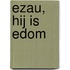 Ezau, hij is Edom