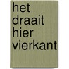 Het draait hier vierkant door Ilonka de Rooij