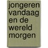 Jongeren vandaag en de wereld morgen