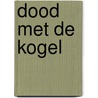 Dood met de kogel by Anno Dijkstra
