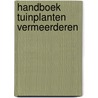 Handboek tuinplanten vermeerderen by Cm van de Wouw