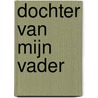 Dochter van mijn vader door Margret van Paassen