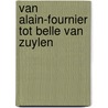 Van Alain-Fournier tot Belle van Zuylen by André Spruit