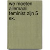 We moeten allemaal feminist zijn 5 ex. by Chimamanda Ngozi Adichie