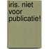 Iris. Niet voor publicatie!