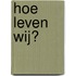 Hoe leven wij?