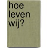 Hoe leven wij? by Melissa Higgins