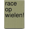 Race op wielen! door Angela Rovston
