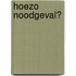 Hoezo noodgeval?