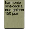 Harmonie Sint-Cecilia Oud-Geleen 150 jaar door Ad Hoogenboom
