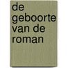 De geboorte van de roman by Hans van de Sande