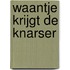 Waantje krijgt de knarser
