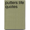 Putters life quotes by Liinaputter Liinaputter