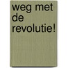 Weg met de revolutie! by Willem Frederik Hermans