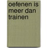 Oefenen is meer dan trainen door Roos Hanemaaijer-Slottje