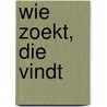 Wie zoekt, die vindt door Noud Peters