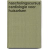 Nascholingscursus Cardiologie voor Huisartsen by S.T. Somer