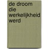 De droom die werkelijkheid werd by Frederika Meerman