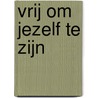 Vrij om jezelf te zijn by Steve Goss