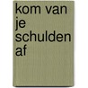 kom van je schulden af by K. Verkooijen