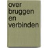 Over bruggen en verbinden