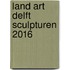 Land art Delft sculpturen 2016