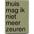 Thuis mag ik niet meer zeuren