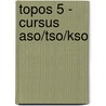TOPOS 5 - cursus aso/tso/kso door Onbekend