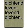 Dichtend Leven, Levend Dichten. by Westerbeek Elbert