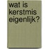 Wat is Kerstmis eigenlijk?