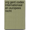 VRG Gent Codex Internationaal en Europees recht by Unknown