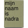 Mijn naam is Nadra door Elle van Rijn