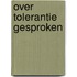 Over tolerantie gesproken
