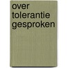 Over tolerantie gesproken by Unknown
